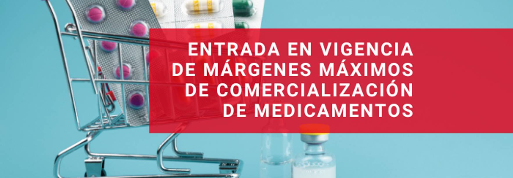 Entrada en vigencia de márgenes máximos de comercialización de medicamentos
