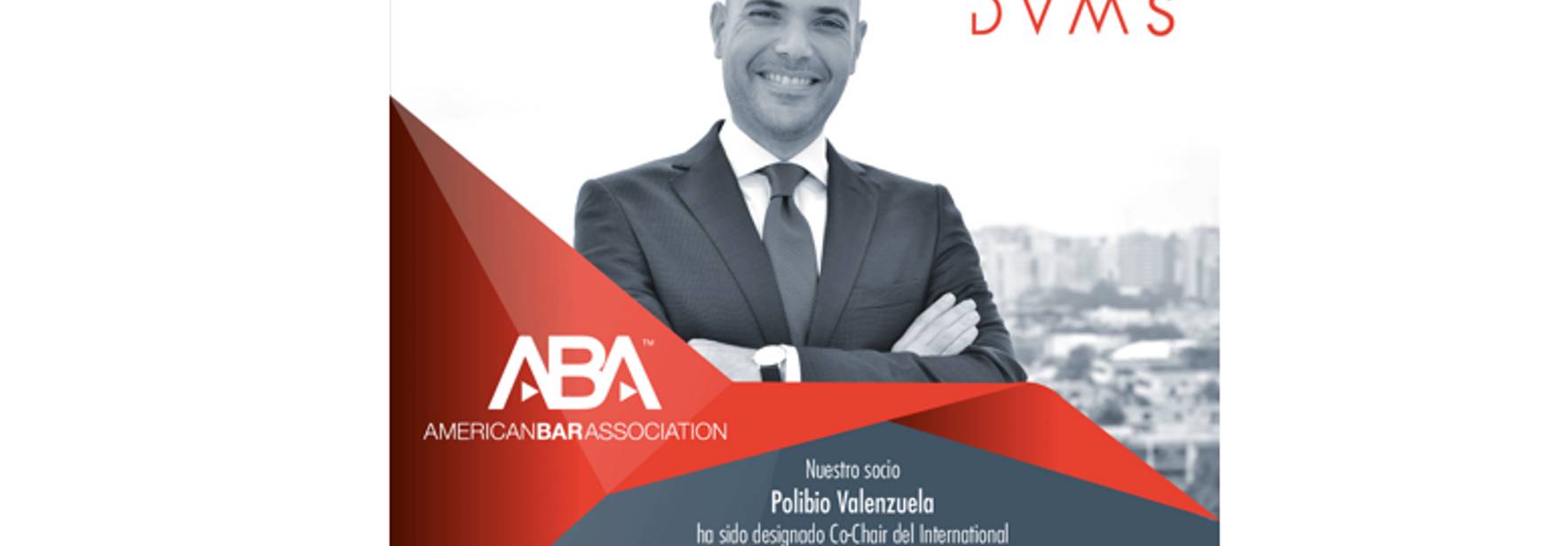 Dominican Republic: Polibio Valenzuela appointed Co-Chair of the International Finance & Securities Committee of the American Bar Association Section of International Law for third year in a row