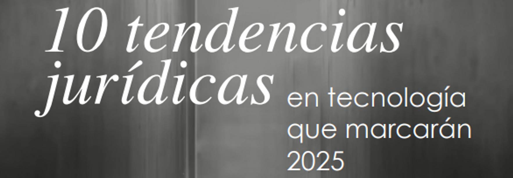 Diez tendencias jurídicas en tecnología que marcarán 2025