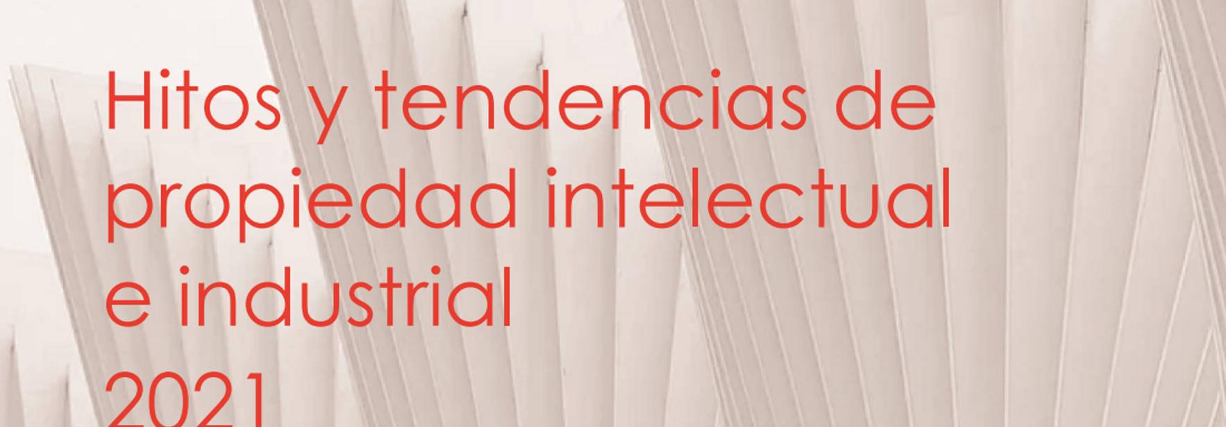 Hitos y tendencias de propiedad intelectual e industrial 2021