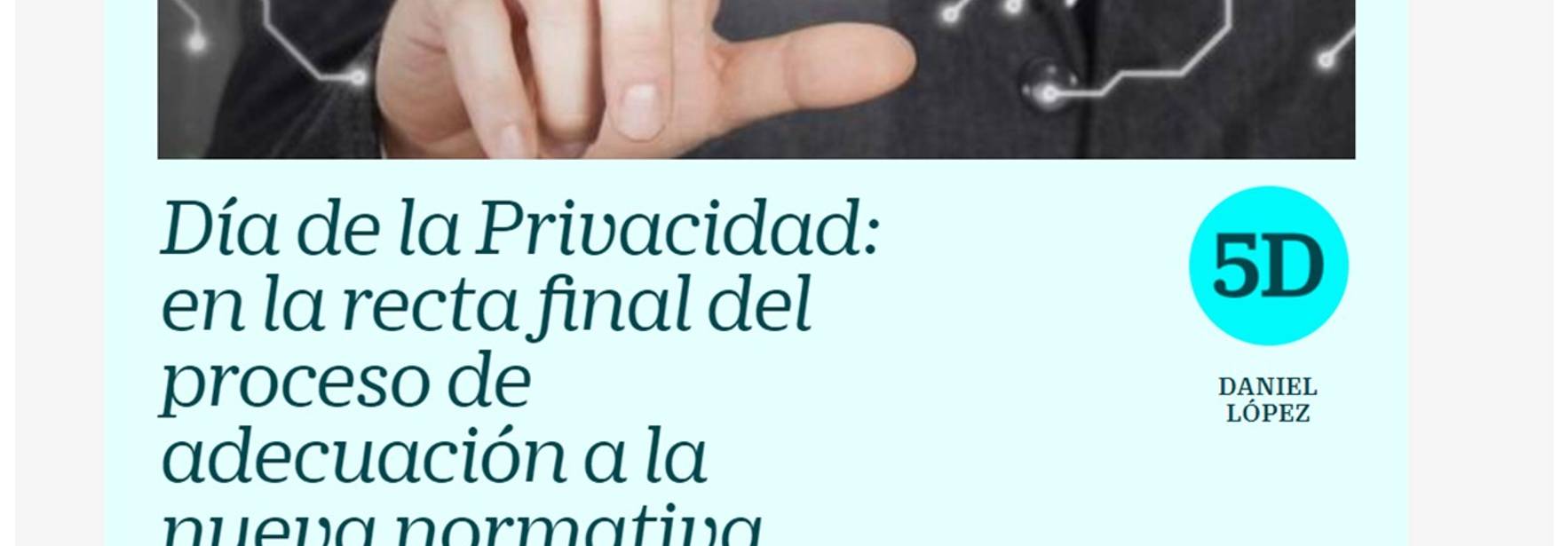 Cinco Días - Día de la Privacidad: en la recta final del proceso de adecuación a la nueva normativa europea