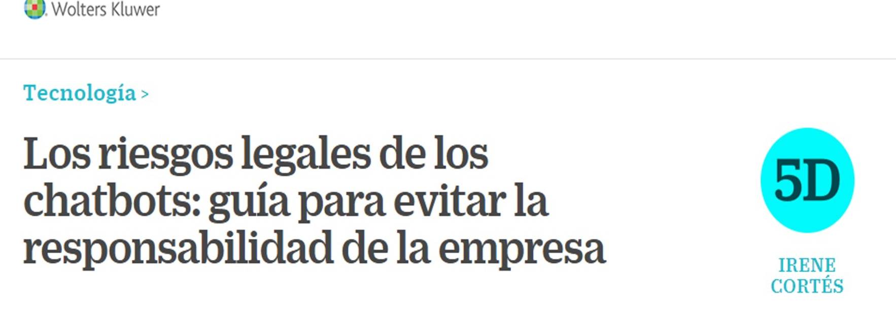 Cinco Días - Los riesgos legales de los chatbots: guía para evitar la responsabilidad de la empresa