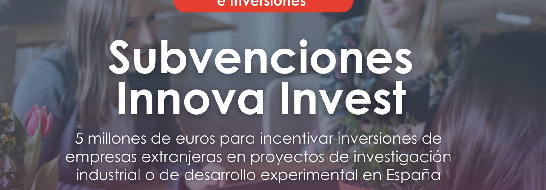 Subvenciones Innova Invest