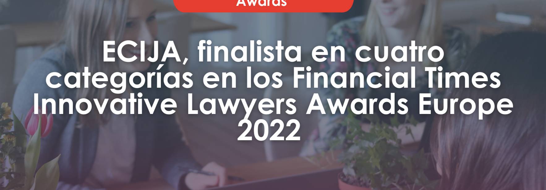 ECIJA, finalista en cuatro categorías en los Financial Times Innovative Lawyers Awards Europe 2022
