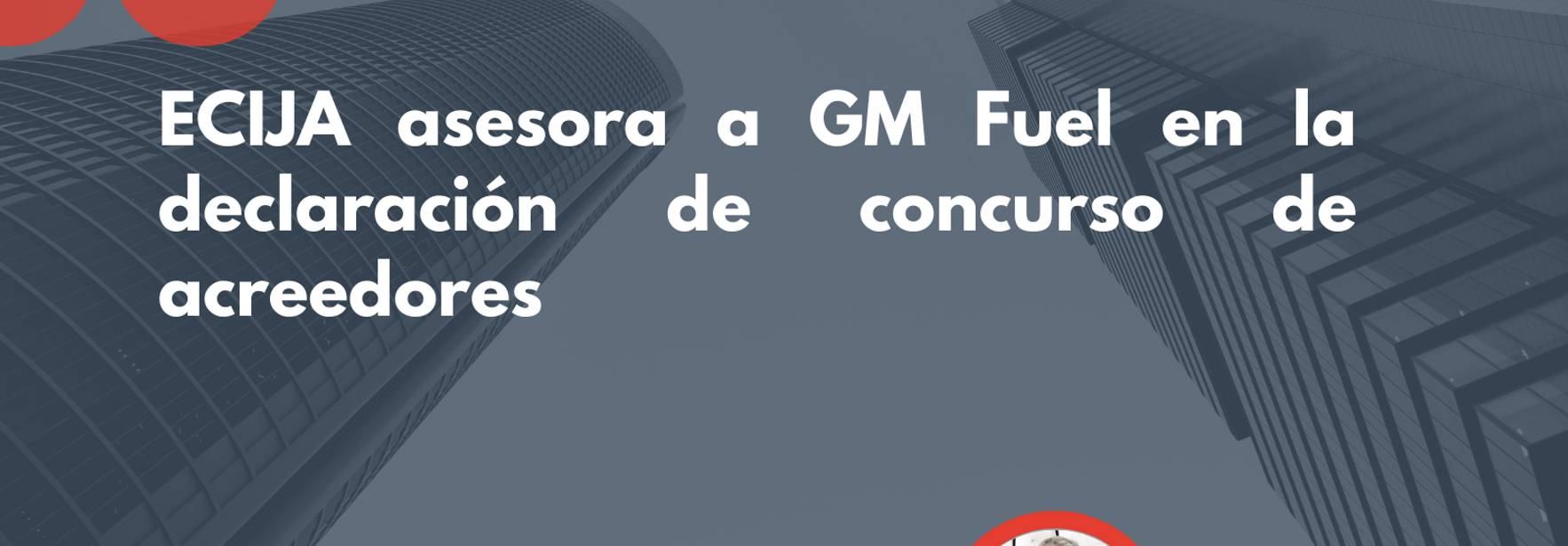 ECIJA asesora a GM Fuel en la declaración de concurso de acreedores