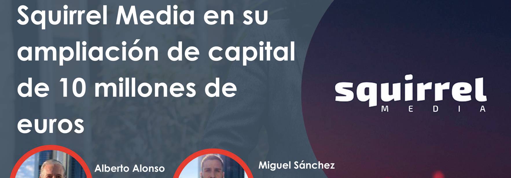 ECIJA asesora a Squirrel Media en su ampliación de capital acelerada (ABO) de 10 millones de euros