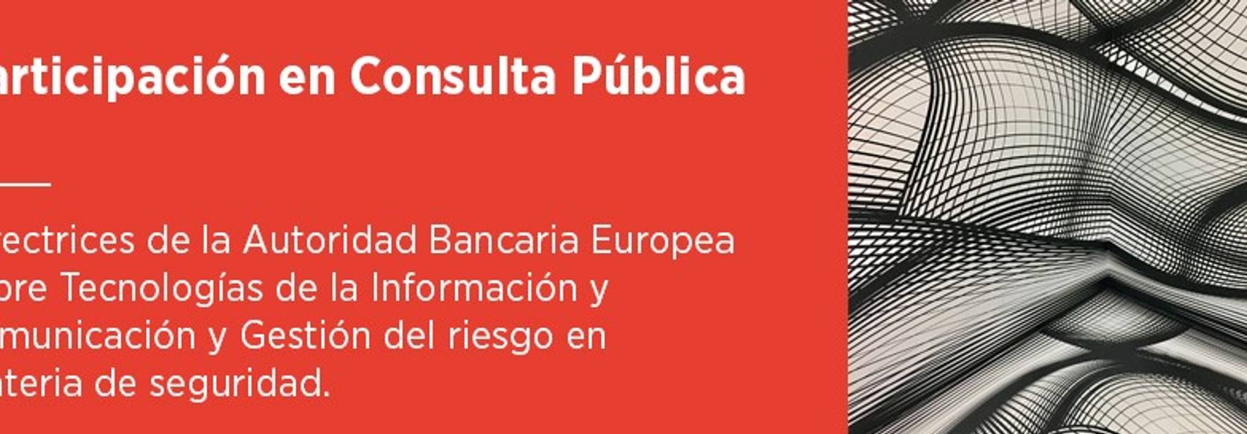 Consulta Pública – Directrices de la EBA sobre TIC y Seguridad