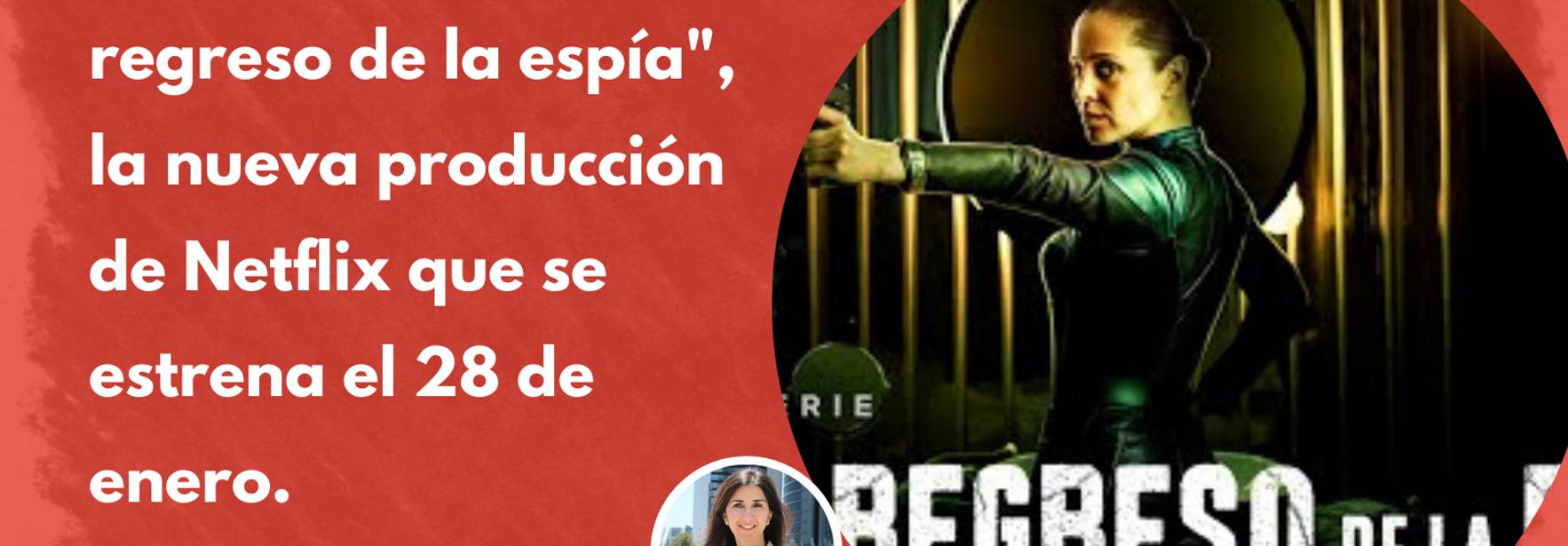 ECIJA asesora a “El regreso de la espía”, nueva producción de Netflix