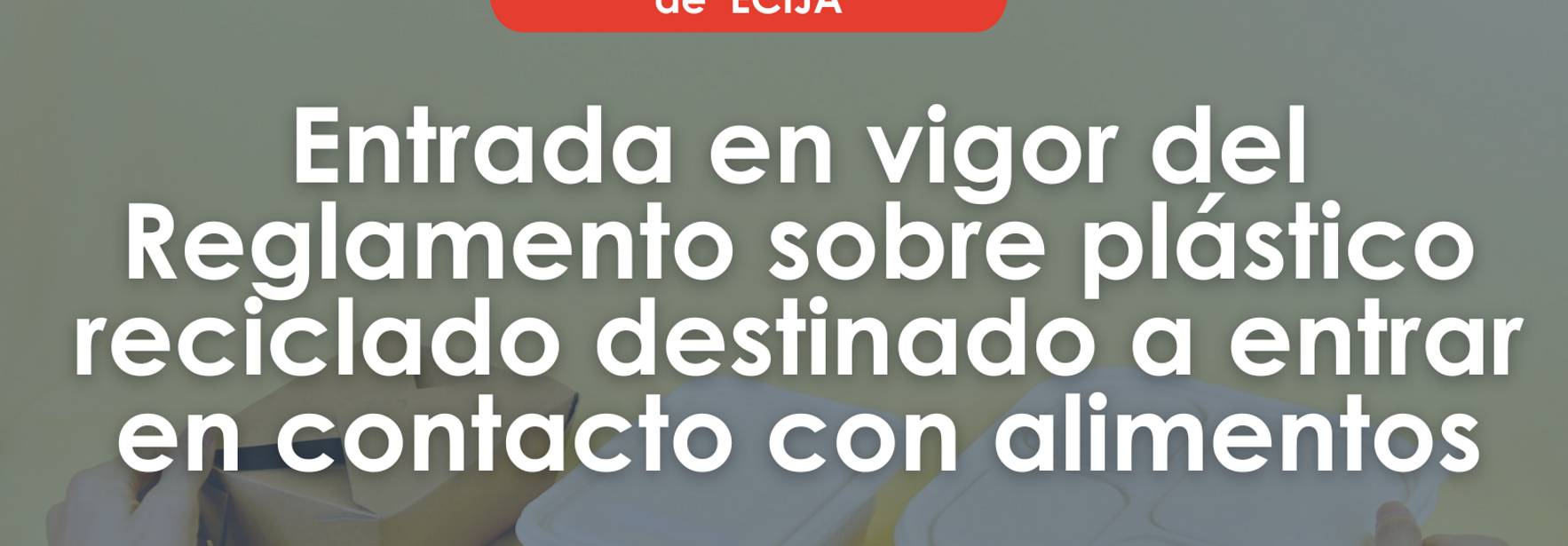 Entrada en vigor del nuevo Reglamento sobre plástico reciclado destinado a entrar en contacto con alimentos