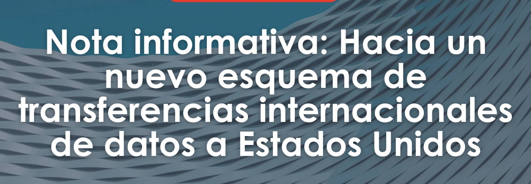 Hacia un nuevo esquema de transferencias internacionales de datos a Estados Unidos