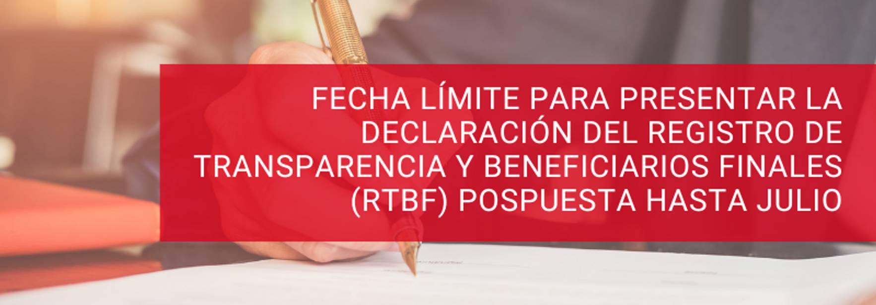 fecha límite para presentar la Declaración del Registro de Transparencia y Beneficiarios Finales (RTBF) pospuesta hasta julio