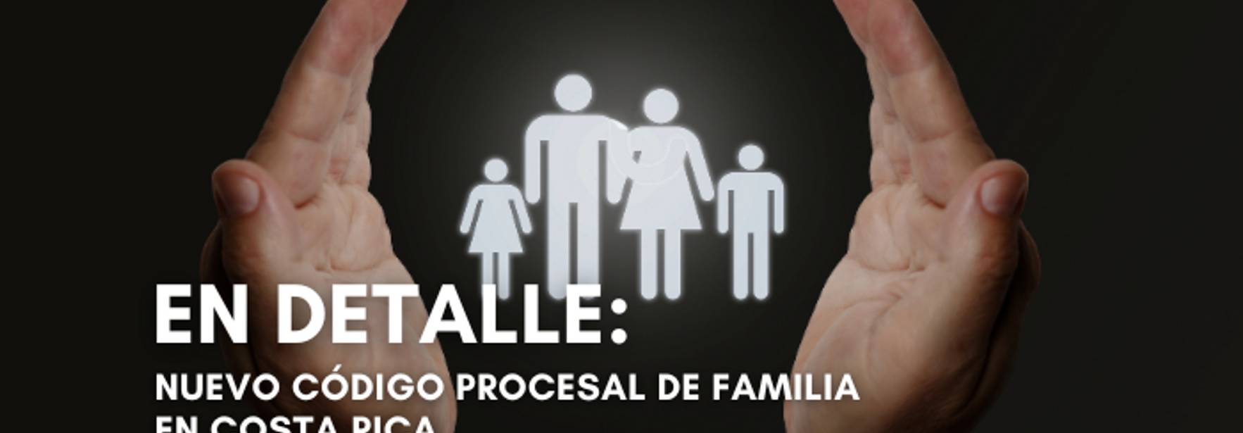 En Detalle: Nuevo Código Procesal de Familia en Costa Rica