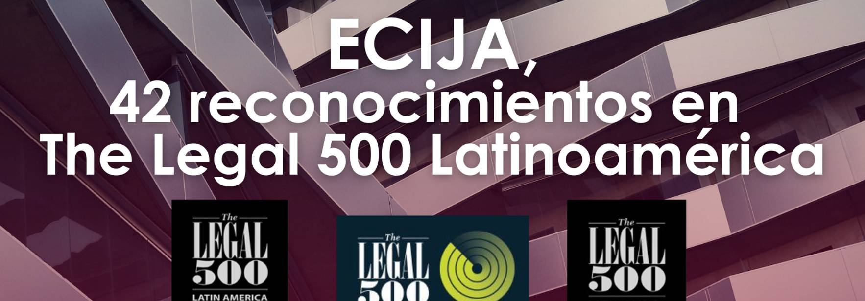 ECIJA refuerza su liderazgo en Latinoamérica con 42 reconocimientos en la última edición de Legal 500 2023