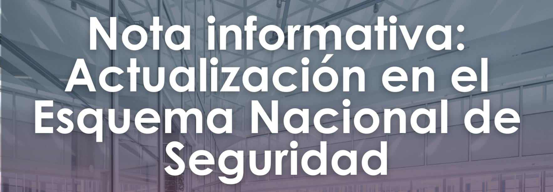 Nota informativa: Actualización en el Esquema Nacional de Seguridad