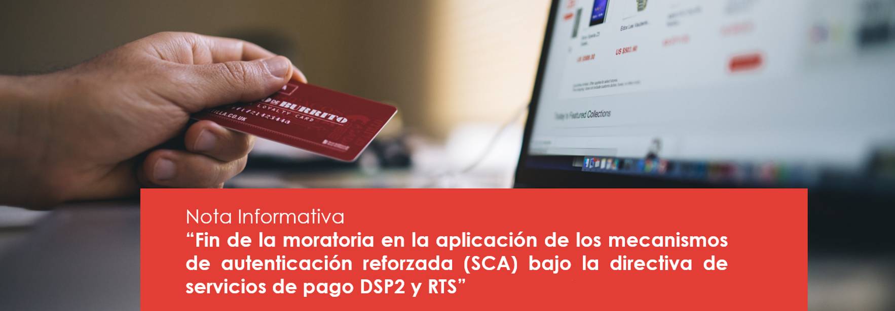 Nota Informativa – Fin de la moratoria en la aplicación de los mecanismos de autenticación reforzada (SCA) bajo la directiva de servicios de pago DSP2 y RTS