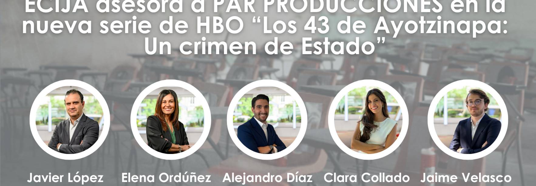 ECIJA asesora a Par Producciones en la nueva serie de HBO “Los 43 de Ayotzinapa: Un crimen de Estado”