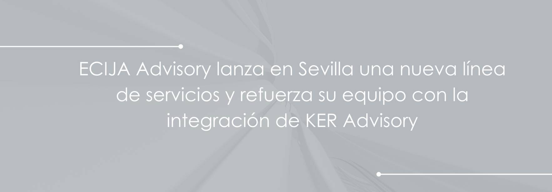 ECIJA Advisory lanza en Sevilla una nueva línea de servicios y refuerza su equipo con la integración de KER Advisory