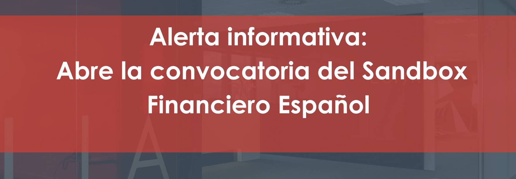 Alerta informativa: Abre la convocatoria del Sandbox Financiero Español