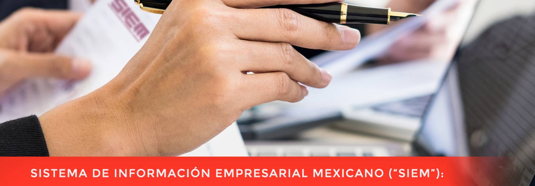 Sistema de Información Empresarial Mexicano (“SIEM”): relevancia de la inscripción y repercusiones del incumplimiento
