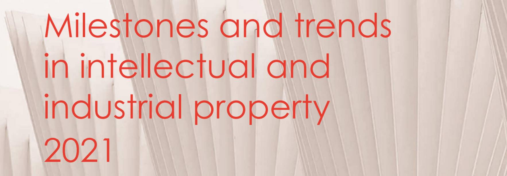 Milestones and trends in intellectual and industrial property 2021